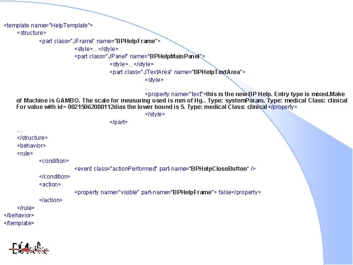 <template name=”Help. Template”> <structure> <part class="JFrame" name="BPHelp. Frame"> <style>. . . </style> <part class="JPanel"