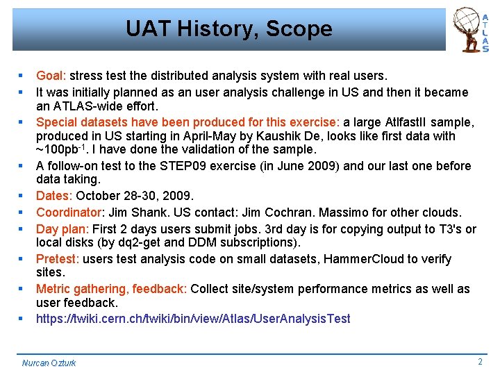 UAT History, Scope § § § § § Goal: stress test the distributed analysis