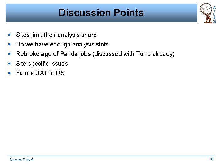 Discussion Points § Sites limit their analysis share § Do we have enough analysis
