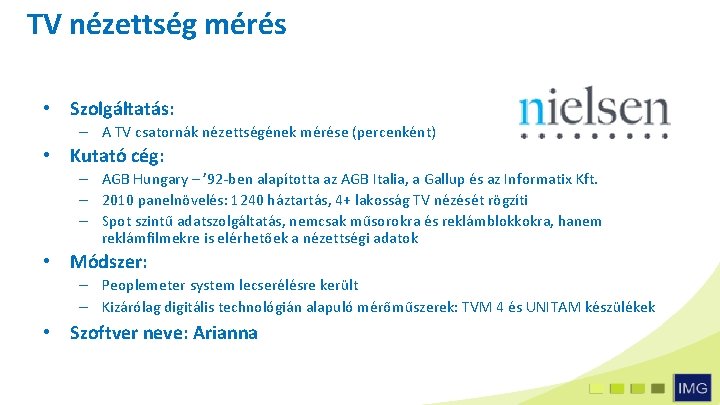 TV nézettség mérés • Szolgáltatás: – A TV csatornák nézettségének mérése (percenként) • Kutató