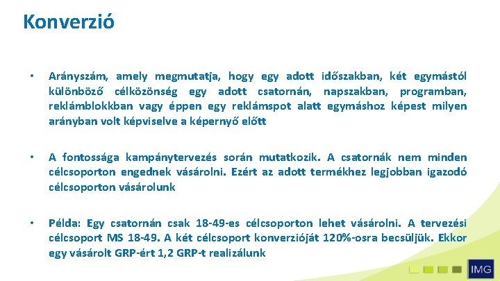 Konverzió • Arányszám, amely megmutatja, hogy egy adott időszakban, két egymástól különböző célközönség egy