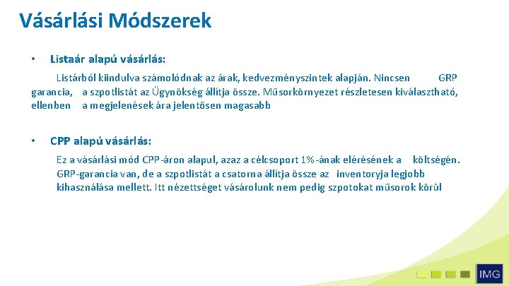 Vásárlási Módszerek • Listaár alapú vásárlás: Listárból kiindulva számolódnak az árak, kedvezményszintek alapján. Nincsen