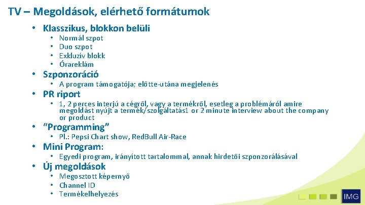 TV – Megoldások, elérhető formátumok • Klasszikus, blokkon belüli • • Normál szpot Duo