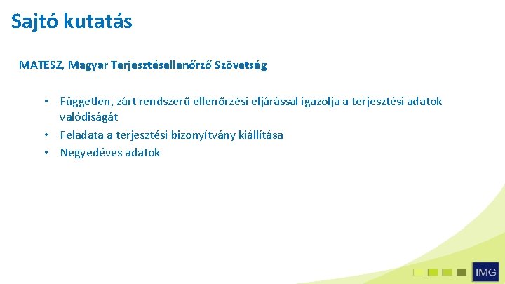 Sajtó kutatás MATESZ, Magyar Terjesztésellenőrző Szövetség • Független, zárt rendszerű ellenőrzési eljárással igazolja a