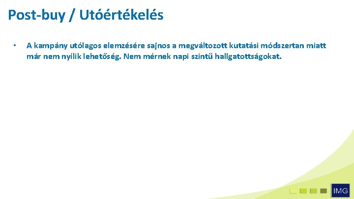 Post-buy / Utóértékelés • A kampány utólagos elemzésére sajnos a megváltozott kutatási módszertan miatt