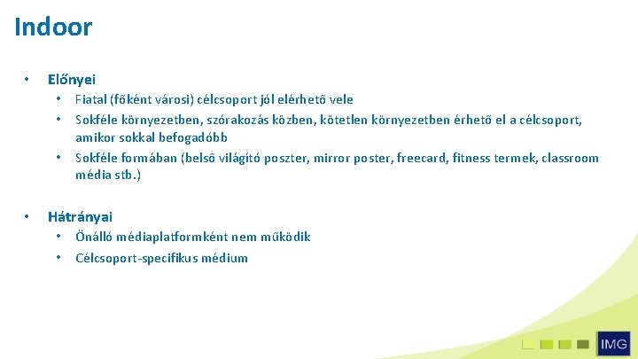 Indoor • Előnyei • • Fiatal (főként városi) célcsoport jól elérhető vele Sokféle környezetben,