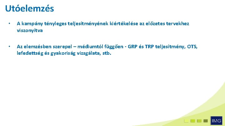 Utóelemzés • A kampány tényleges teljesítményének kiértékelése az előzetes tervekhez viszonyítva • Az elemzésben