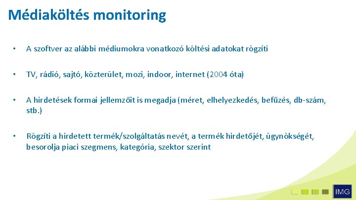 Médiaköltés monitoring • A szoftver az alábbi médiumokra vonatkozó költési adatokat rögzíti • TV,