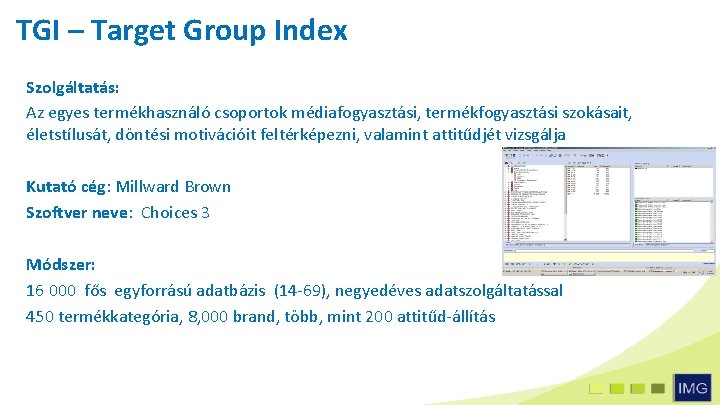 TGI – Target Group Index Szolgáltatás: Az egyes termékhasználó csoportok médiafogyasztási, termékfogyasztási szokásait, életstílusát,