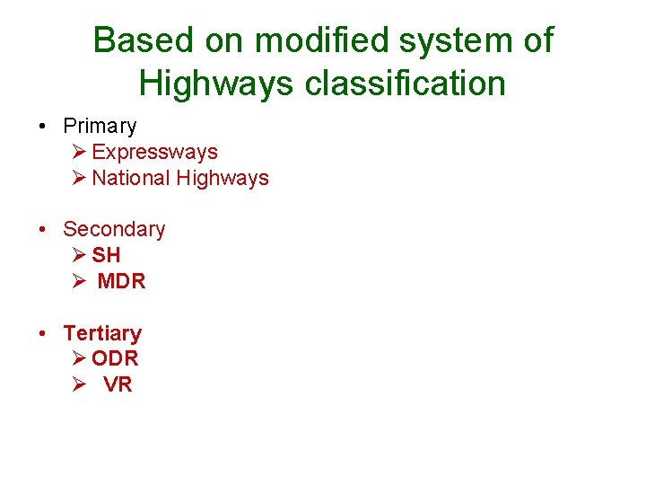 Based on modified system of Highways classification • Primary Ø Expressways Ø National Highways