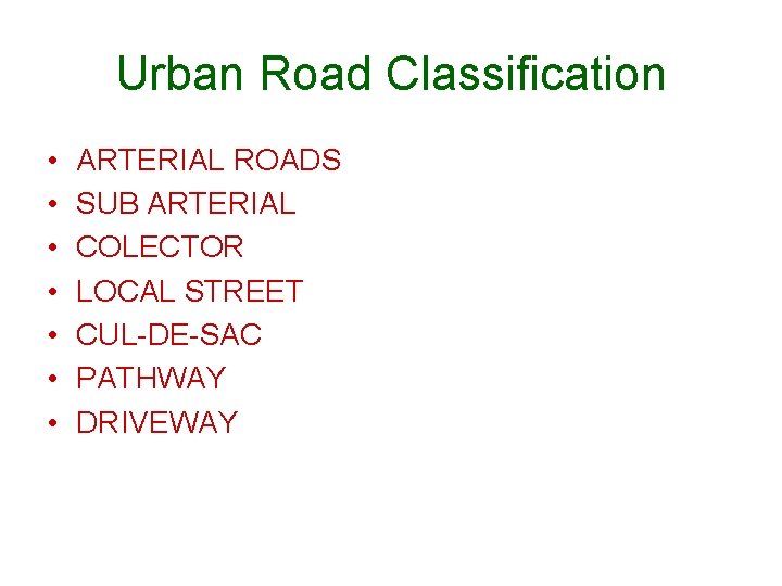 Urban Road Classification • • ARTERIAL ROADS SUB ARTERIAL COLECTOR LOCAL STREET CUL-DE-SAC PATHWAY