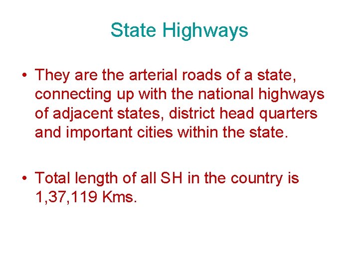 State Highways • They are the arterial roads of a state, connecting up with