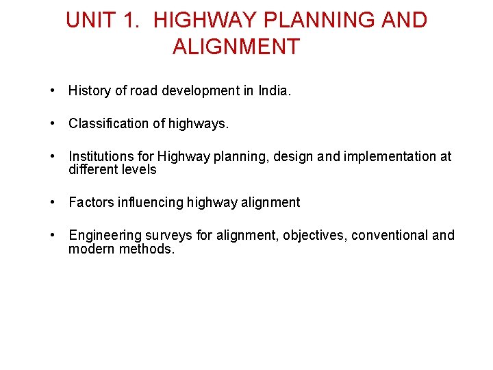 UNIT 1. HIGHWAY PLANNING AND ALIGNMENT • History of road development in India. •