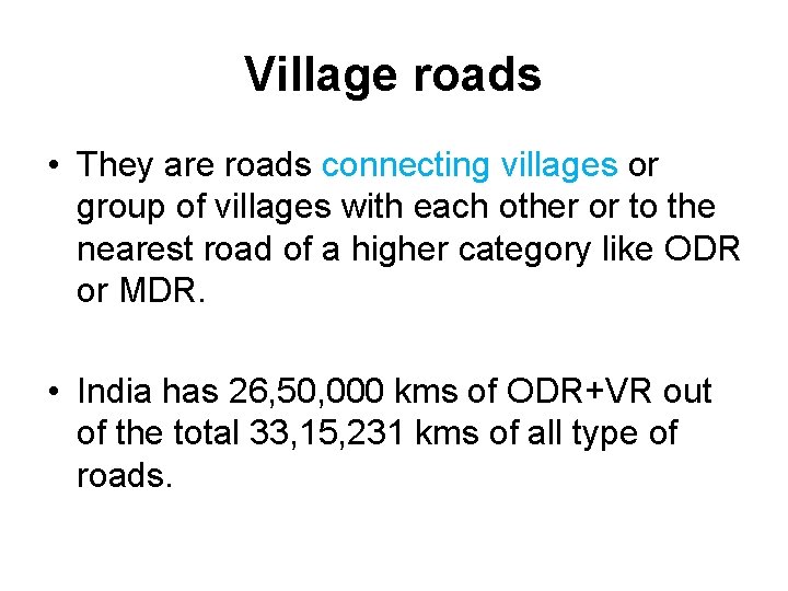 Village roads • They are roads connecting villages or group of villages with each