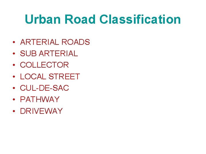 Urban Road Classification • • ARTERIAL ROADS SUB ARTERIAL COLLECTOR LOCAL STREET CUL-DE-SAC PATHWAY