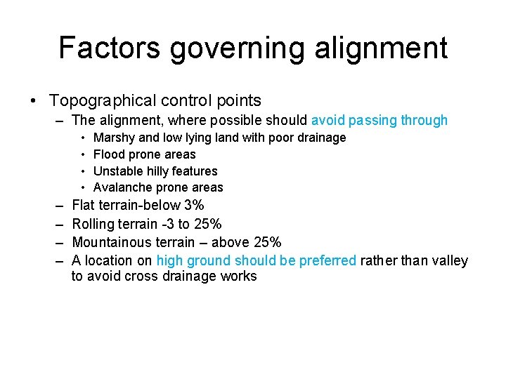 Factors governing alignment • Topographical control points – The alignment, where possible should avoid