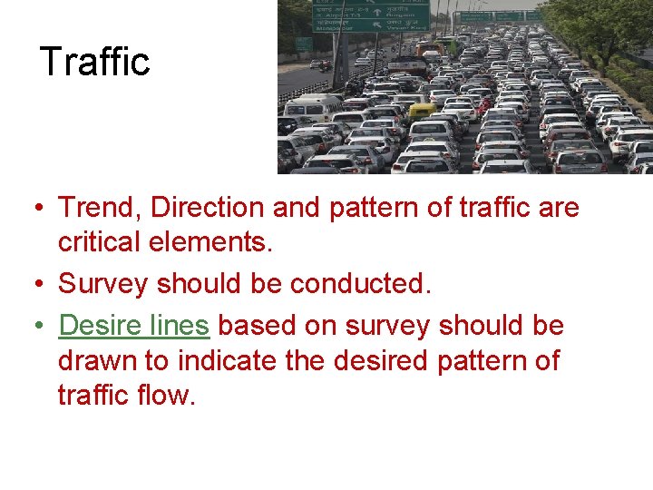 Traffic • Trend, Direction and pattern of traffic are critical elements. • Survey should