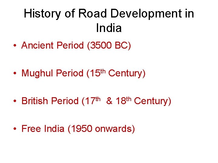 History of Road Development in India • Ancient Period (3500 BC) • Mughul Period