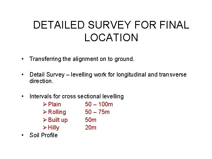 DETAILED SURVEY FOR FINAL LOCATION • Transferring the alignment on to ground. • Detail