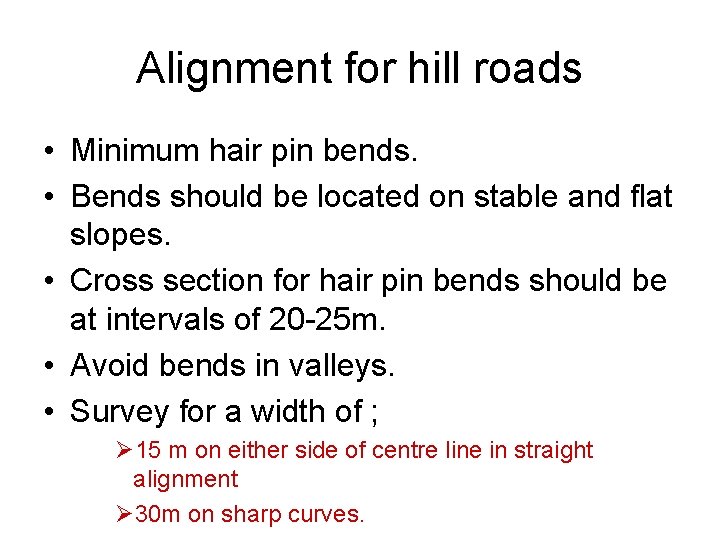 Alignment for hill roads • Minimum hair pin bends. • Bends should be located