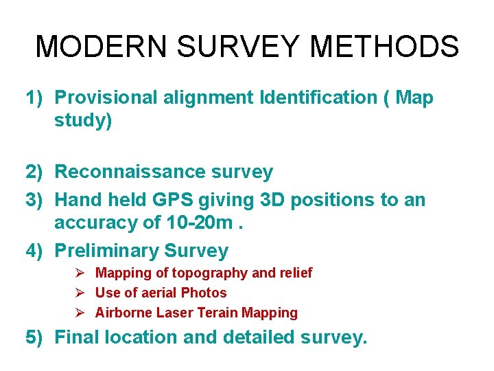 MODERN SURVEY METHODS 1) Provisional alignment Identification ( Map study) 2) Reconnaissance survey 3)