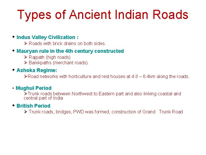 Types of Ancient Indian Roads • Indus Valley Civilization : Ø Roads with brick