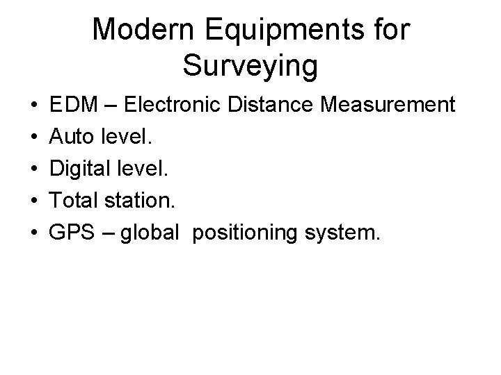 Modern Equipments for Surveying • • • EDM – Electronic Distance Measurement Auto level.
