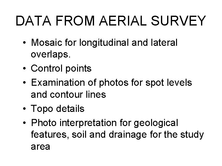 DATA FROM AERIAL SURVEY • Mosaic for longitudinal and lateral overlaps. • Control points