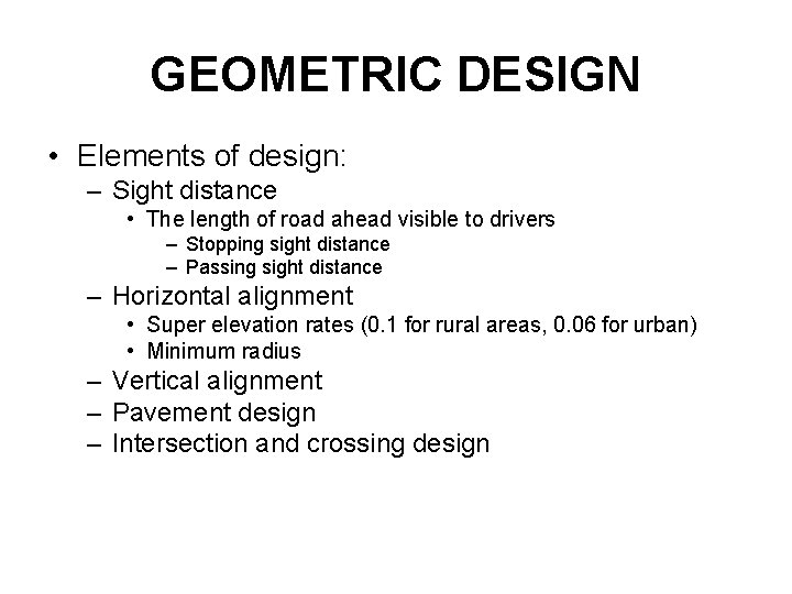 GEOMETRIC DESIGN • Elements of design: – Sight distance • The length of road