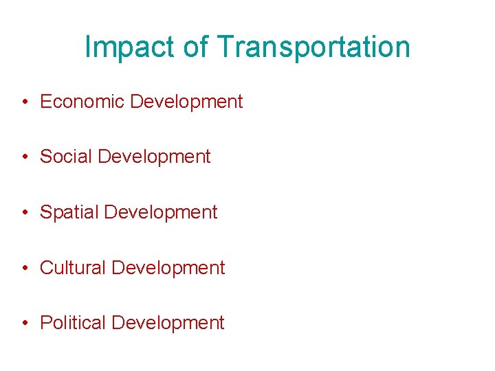 Impact of Transportation • Economic Development • Social Development • Spatial Development • Cultural