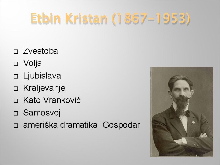 Etbin Kristan (1867 -1953) Zvestoba Volja Ljubislava Kraljevanje Kato Vranković Samosvoj ameriška dramatika: Gospodar