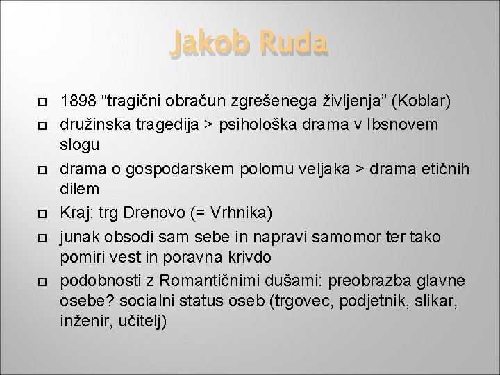 Jakob Ruda 1898 “tragični obračun zgrešenega življenja” (Koblar) družinska tragedija > psihološka drama v
