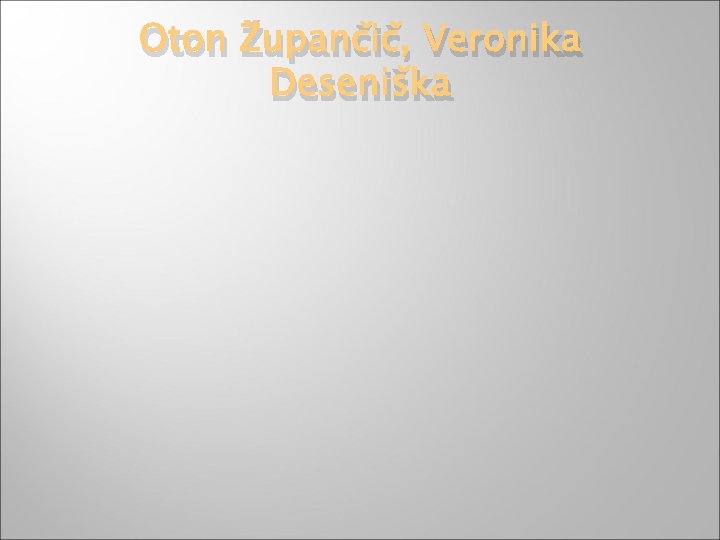 Oton Župančič, Veronika Deseniška 