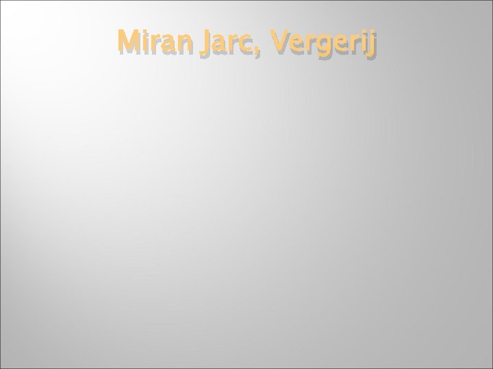 Miran Jarc, Vergerij 