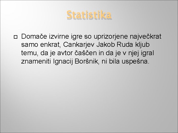Statistika Domače izvirne igre so uprizorjene največkrat samo enkrat, Cankarjev Jakob Ruda kljub temu,