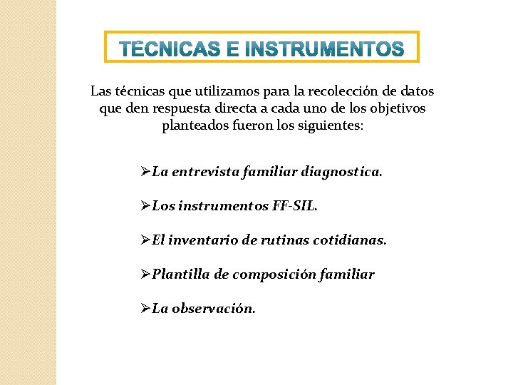 Las técnicas que utilizamos para la recolección de datos que den respuesta directa a