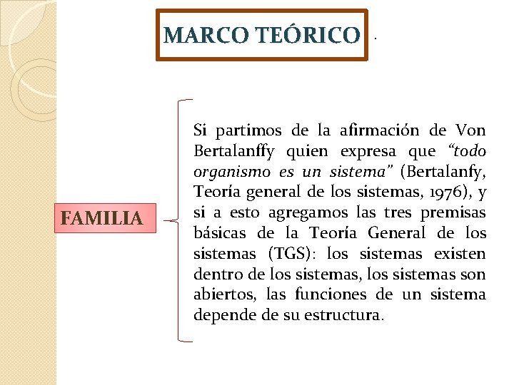 MARCO TEÓRICO . FAMILIA Si partimos de la afirmación de Von Bertalanffy quien expresa