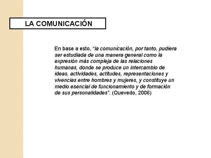 LA COMUNICACIÓN En base a esto, “la comunicación, por tanto, pudiera ser estudiada de