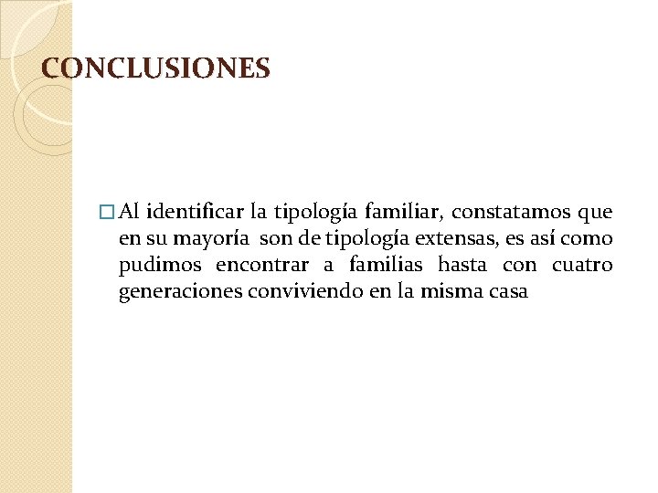 CONCLUSIONES � Al identificar la tipología familiar, constatamos que en su mayoría son de