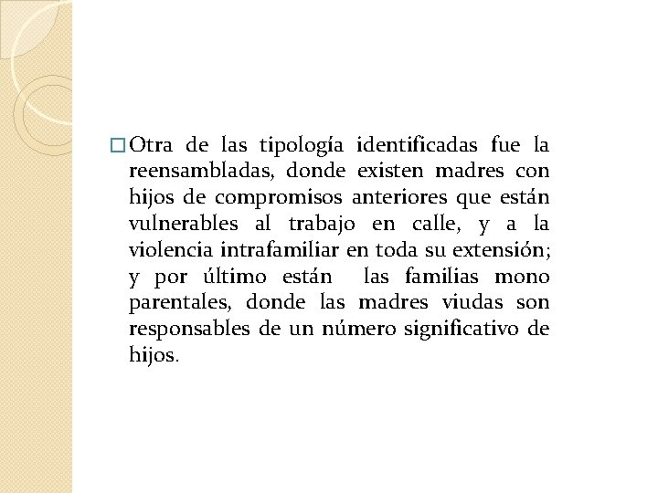 � Otra de las tipología identificadas fue la reensambladas, donde existen madres con hijos