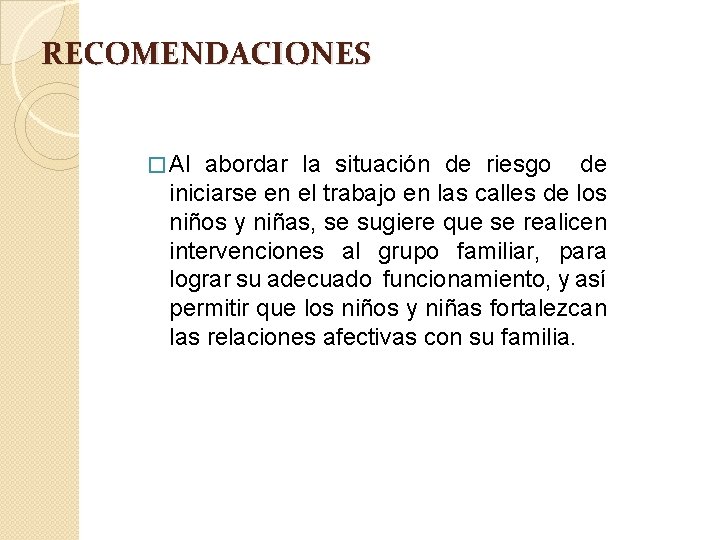 RECOMENDACIONES � Al abordar la situación de riesgo de iniciarse en el trabajo en