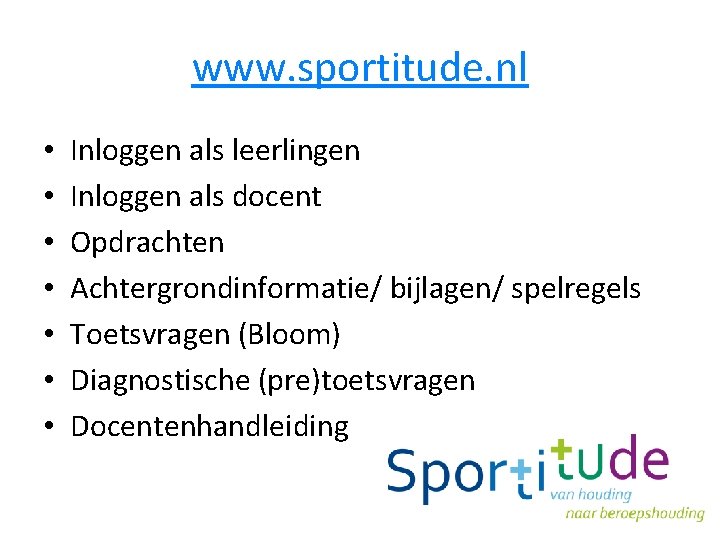 www. sportitude. nl • • Inloggen als leerlingen Inloggen als docent Opdrachten Achtergrondinformatie/ bijlagen/