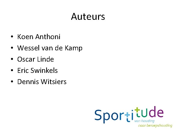 Auteurs • • • Koen Anthoni Wessel van de Kamp Oscar Linde Eric Swinkels