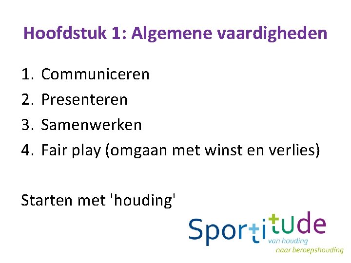 Hoofdstuk 1: Algemene vaardigheden 1. 2. 3. 4. Communiceren Presenteren Samenwerken Fair play (omgaan
