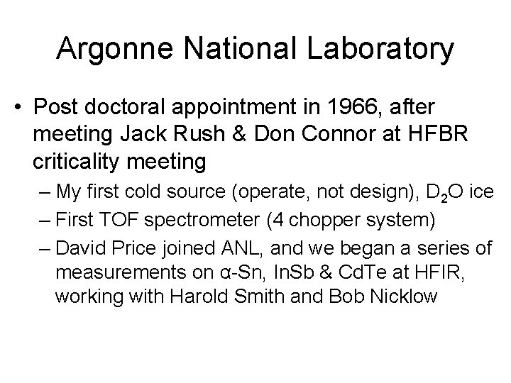 Argonne National Laboratory • Post doctoral appointment in 1966, after meeting Jack Rush &