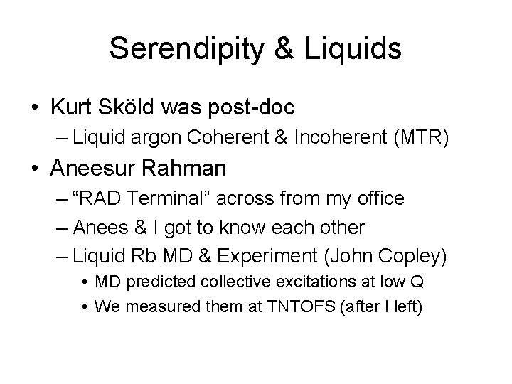Serendipity & Liquids • Kurt Sköld was post-doc – Liquid argon Coherent & Incoherent