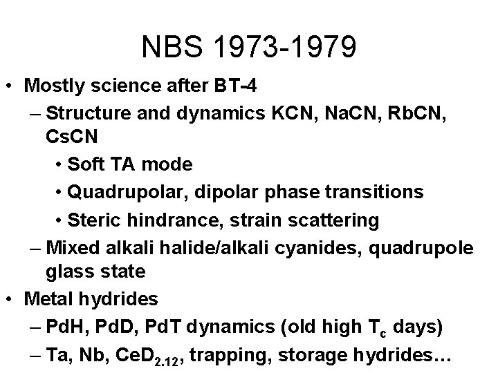 NBS 1973 -1979 • Mostly science after BT-4 – Structure and dynamics KCN, Na.