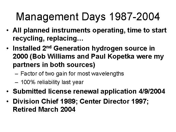 Management Days 1987 -2004 • All planned instruments operating, time to start recycling, replacing…