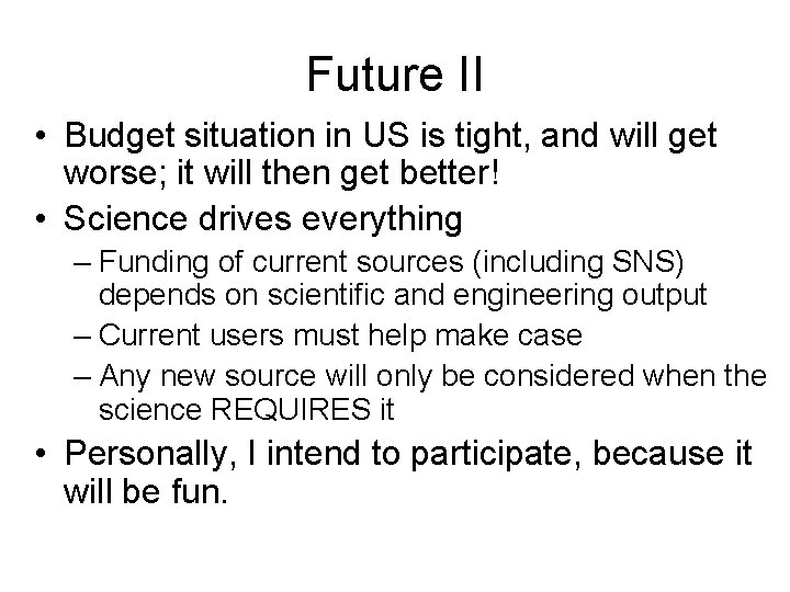 Future II • Budget situation in US is tight, and will get worse; it