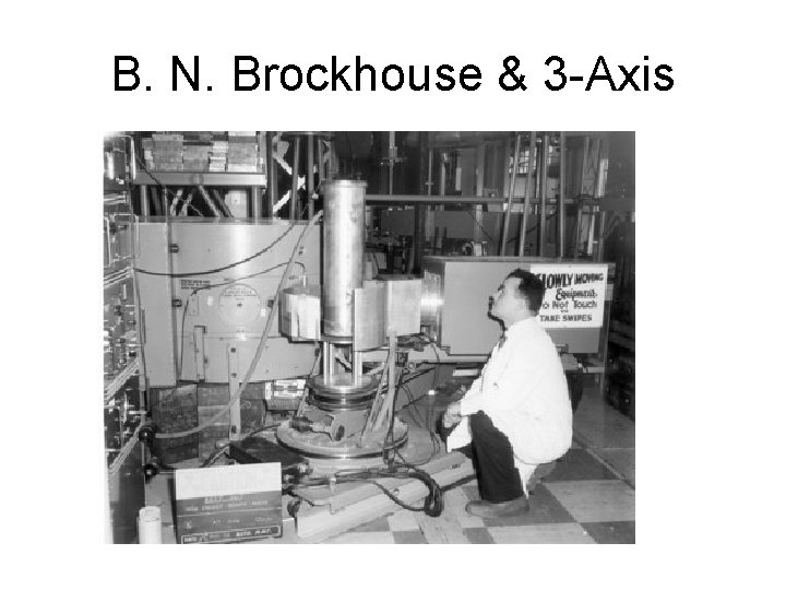 B. N. Brockhouse & 3 -Axis 